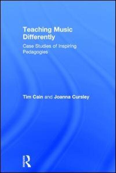 Cover for Cain, Tim (Edge Hill University, UK) · Teaching Music Differently: Case Studies of Inspiring Pedagogies (Hardcover Book) (2017)