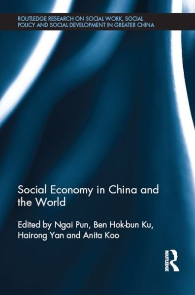 Cover for Pun Ngai · Social Economy in China and the World - Routledge Research on Social Work, Social Policy and Social Development in Greater China (Hardcover bog) (2015)