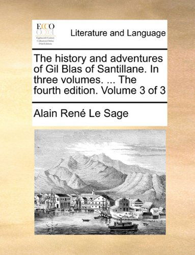 Cover for Alain Rene Le Sage · The History and Adventures of Gil Blas of Santillane. in Three Volumes. ... the Fourth Edition. Volume 3 of 3 (Paperback Book) (2010)