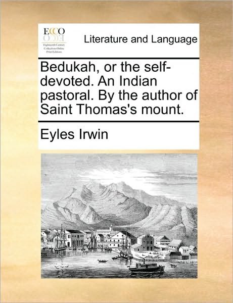 Cover for Eyles Irwin · Bedukah, or the Self-devoted. an Indian Pastoral. by the Author of Saint Thomas's Mount. (Paperback Bog) (2010)