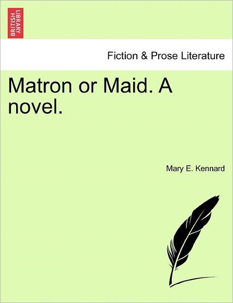 Cover for Mary E Kennard · Matron or Maid. a Novel. (Paperback Book) (2011)