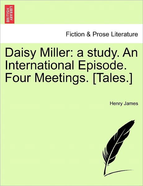 Cover for Henry James · Daisy Miller: a Study. an International Episode. Four Meetings. [tales.] (Taschenbuch) (2011)