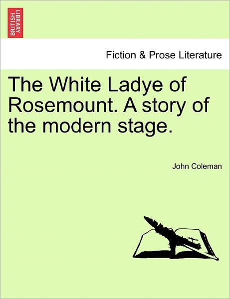 Cover for John Coleman · The White Ladye of Rosemount. a Story of the Modern Stage. (Paperback Book) (2011)