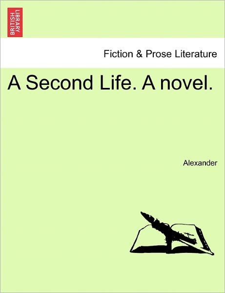 A Second Life. a Novel. - David Alexander - Books - British Library, Historical Print Editio - 9781241212971 - March 1, 2011