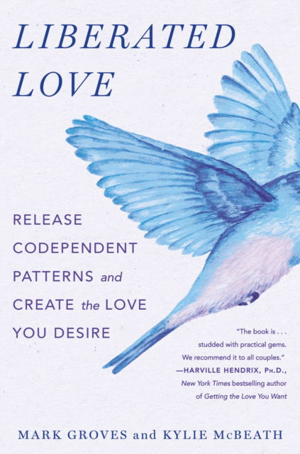 Liberated Love: Release Codependent Patterns and Create the Love You Desire - Mark Groves - Books - Castle Point Books - 9781250908971 - June 16, 2025