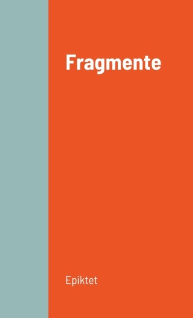 Fragmente - Epiktet - Livres - Lulu.com - 9781291837971 - 1 août 2021