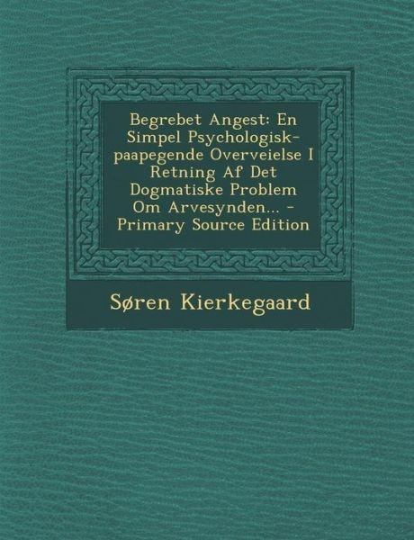 Cover for Søren Kierkegaard · Begrebet Angest: en Simpel Psychologisk-paapegende Overveielse I Retning af det Dogmatiske Problem Om Arvesynden... - Primary Source Ed (Paperback Bog) [Danish edition] (2014)