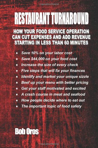 Cover for Bob Oros · Restaurant Turnaround: How Your Food Service Operation Can Cut Expenses and Add Revenue Starting in Less Than 60 Minutes (Paperback Book) (2012)