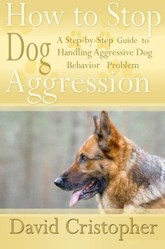 Cover for David Christopher · How to Stop Dog Aggression: A Step-By-Step Guide to Handling Aggressive Dog Behavior Problem (Paperback Book) (2013)