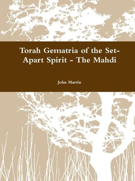 Cover for John Martin · Torah Gematria of the Set-apart Spirit - the Mahdi (Pocketbok) (2015)