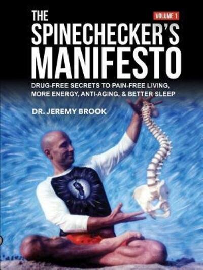 Cover for Jeremy Brook · The Spinechecker's Manifesto: Drug-Free Secrets to Pain-Free Living, More Energy, Anti-Aging, &amp; Better Sleep (Paperback Book) (2009)