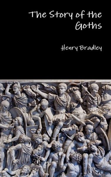 Cover for Henry Bradley · The Story of the Goths (Hardcover Book) (2016)