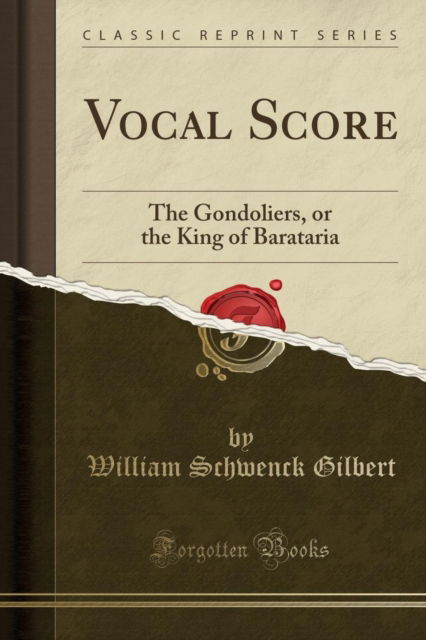 Cover for William Schwenck Gilbert · Vocal Score : The Gondoliers, or the King of Barataria (Classic Reprint) (Paperback Book) (2019)