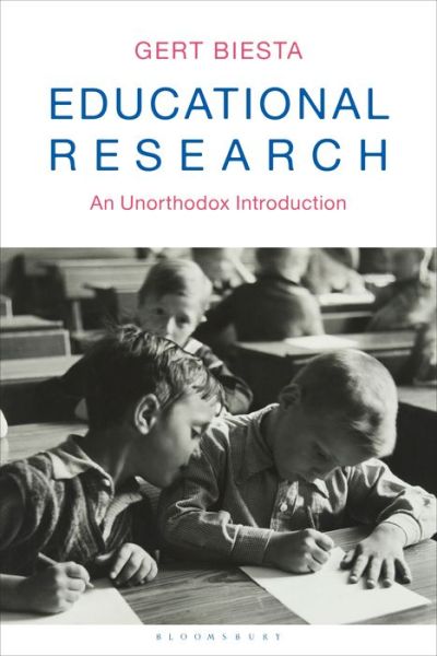 Educational Research: An Unorthodox Introduction - Professor Gert Biesta - Książki - Bloomsbury Publishing PLC - 9781350097971 - 19 marca 2020