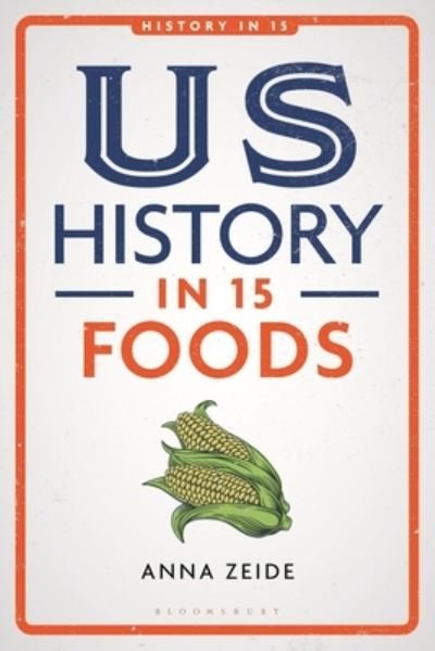 Cover for Zeide, Anna (Oklahoma State University, USA) · US History in 15 Foods - History in 15 (Taschenbuch) (2023)