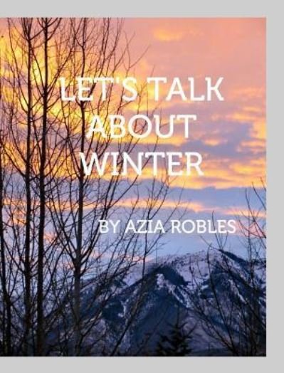 Cover for Azia Robles · Let's Talk about Winter (Hardcover Book) (2016)