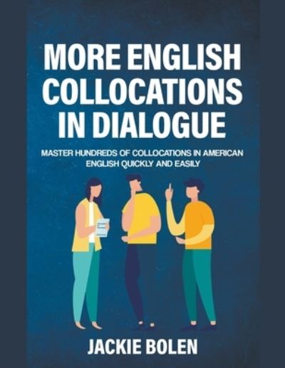 Cover for Jackie Bolen · More English Collocations in Dialogue : Master Hundreds of Collocations in American English Quickly and Easily (Paperback Book) (2021)