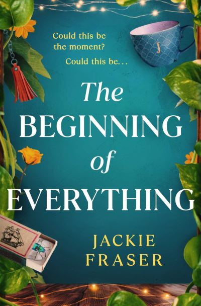 Cover for Jackie Fraser · The Beginning of Everything: An irresistible novel of resilience, hope and unexpected friendships (Paperback Book) (2023)