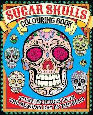 Cover for Arcturus Publishing Limited · Sugar Skulls Colouring Book: Stunning Images from the Mexican Day of the Dead - Arcturus Creative Colouring (Paperback Book) (2020)