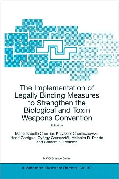 Cover for Marie Isabelle Chevrier · The Implementation of Legally Binding Measures to Strengthen the Biological and Toxin Weapons Convention: Proceedings of the NATO Advanced Study Institute, held in Budapest, Hungary, 2001 - NATO Science Series II: Mathematics, Physics and Chemistry (Paperback Book) [2004 edition] (2004)