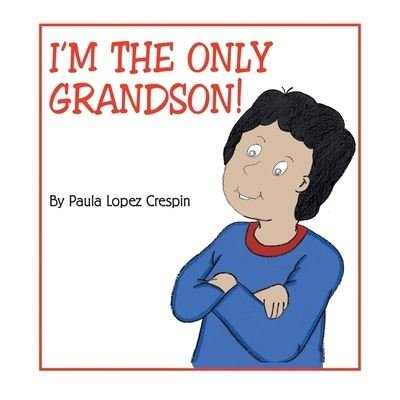 I'm the Only Grandson - Paula Lopez Crespin - Books - Xlibris US - 9781413428971 - July 7, 2004