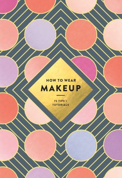 How to Wear Makeup: 75 Tips + Tutorials - Mackenzie Wagoner - Bøger - Abrams - 9781419723971 - 11. april 2017