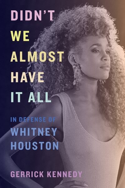 Cover for Gerrick Kennedy · Didn't We Almost Have It All: In Defense of Whitney Houston (Pocketbok) (2023)