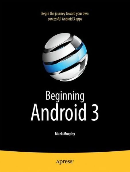 Beginning Android 3 - Mark Murphy - Livros - Springer-Verlag Berlin and Heidelberg Gm - 9781430232971 - 15 de julho de 2011