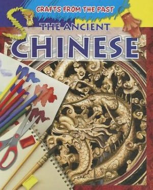 The Ancient Chinese (Crafts from the Past) - Jessica Cohn - Kirjat - Gareth Stevens Publishing - 9781433976971 - torstai 16. elokuuta 2012