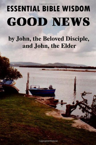 Cover for John Howard Reid · Essential Bible Wisdom: Good News by John, the Beloved Disciple, and John, the Elder (Paperback Book) (2008)