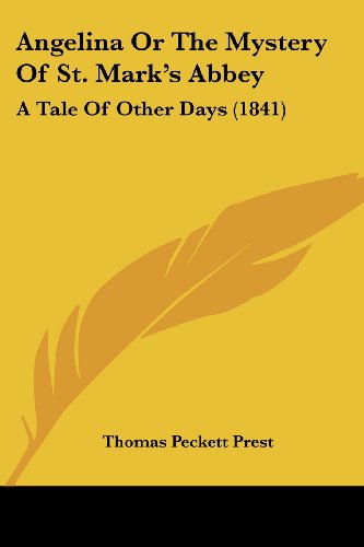 Angelina or the Mystery of St. Mark's Abbey: a Tale of Other Days (1841) - Thomas Peckett Prest - Books - Kessinger Publishing, LLC - 9781436777971 - June 29, 2008