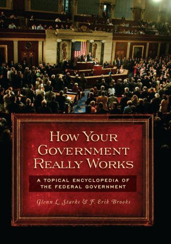 How Your Government Really Works: A Topical Encyclopedia of the Federal Government - F. Erik Brooks - Books - Greenwood Publishing Group Inc - 9781440835971 - October 30, 2008