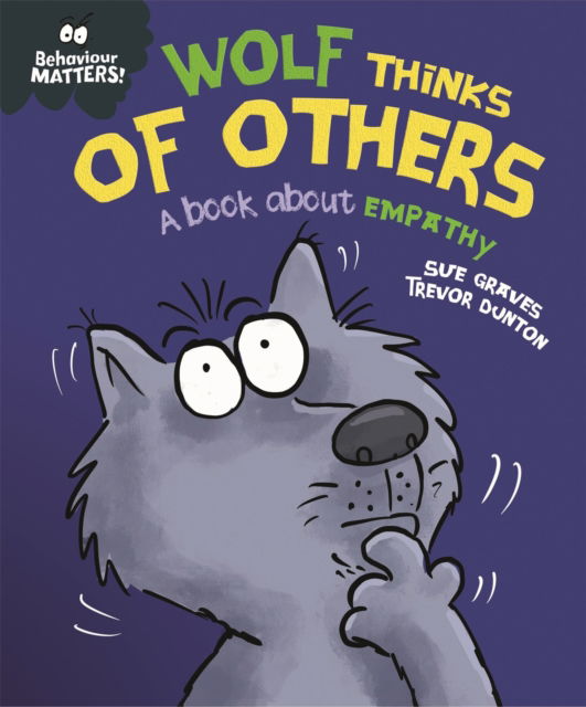 Behaviour Matters: Wolf Thinks of Others - A book about empathy - Behaviour Matters - Sue Graves - Books - Hachette Children's Group - 9781445179971 - December 8, 2022