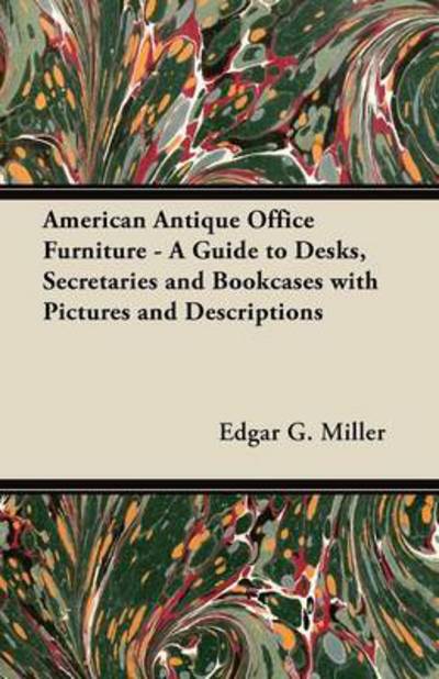 Cover for Miller, Edgar G, Jr. · American Antique Office Furniture - a Guide to Desks, Secretaries and Bookcases with Pictures and Descriptions (Taschenbuch) (2012)