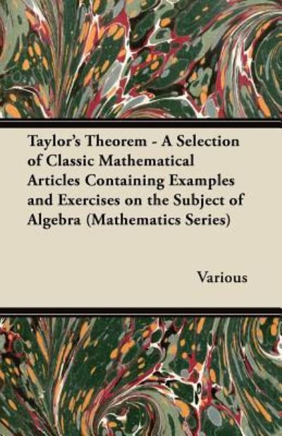 Cover for Taylor's Theorem - a Selection of Classic Mathematical Articles Containing Examples and Exercises on the Subject of Algebra (Mathematics Series) (Paperback Book) (2012)