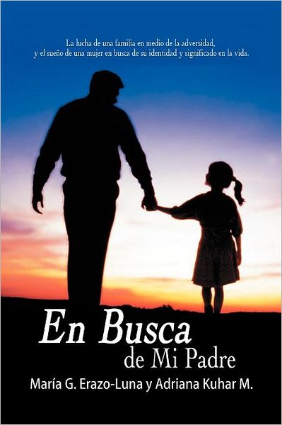 Cover for Maria G. Erazo-luna · En Busca De Mi Padre: La Lucha De Una Familia en Medio De La Adversidad, Y El Sueño De Una Mujer en Busca De Su Identidad Y Significado en La Vida. (Paperback Book) [Spanish edition] (2012)