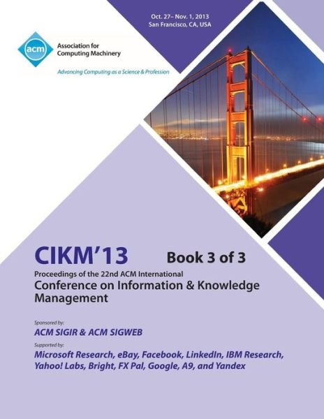 Cover for Cikm 13 Conference Committee · CIKM 13 Proceedings of the 22nd ACM International Conference on Information &amp; Knowledge Management V3 (Paperback Bog) (2013)