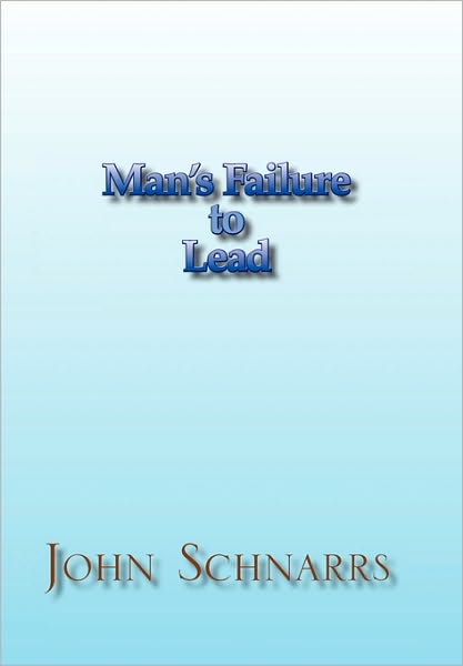 Cover for John Schnarrs · Man's Failure to Lead (Paperback Book) (2010)