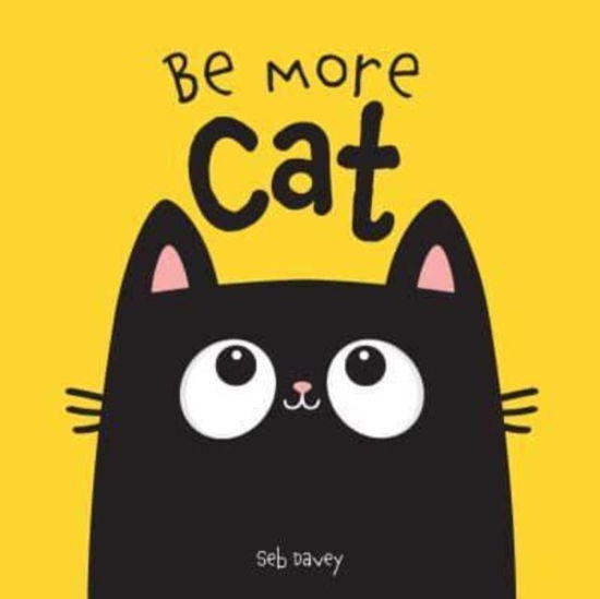 Cover for Seb Davey · Be More Cat (Board book) [UK edition] (2024)