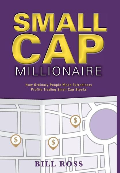 Cover for Bill Ross · Small Cap Millionaire: How Ordinary People Make Extrodinary Profits Trading Small Cap Stocks (Gebundenes Buch) (2015)