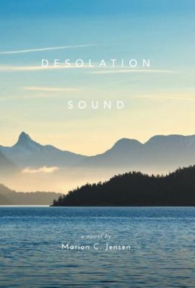 Cover for Marion C Jensen · Desolation Sound (Hardcover Book) (2016)