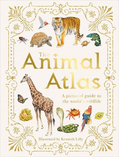 Cover for Kenneth Lilly · The Animal Atlas: A Pictorial Guide to the World's Wildlife (Hardcover Book) (2020)