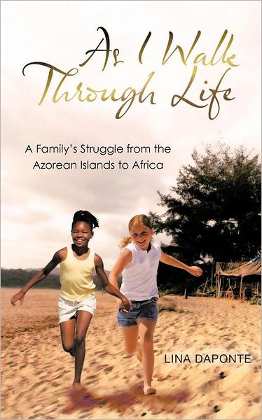 Cover for Lina Daponte · As I Walk Through Life: a Family's Struggle from the Azorean Islands to Africa (Paperback Book) (2011)