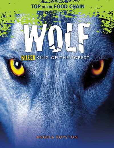 Cover for Angela Royston · Wolf - Killer King of the Forest (Hardcover Book) (2019)