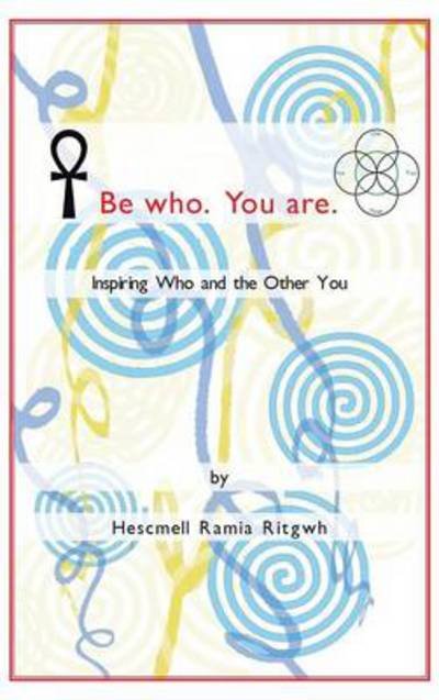 Cover for Hescmell Ramia Ritgwh · Be Who. You Are.: Inspiring Who and the Other You (Gebundenes Buch) (2013)