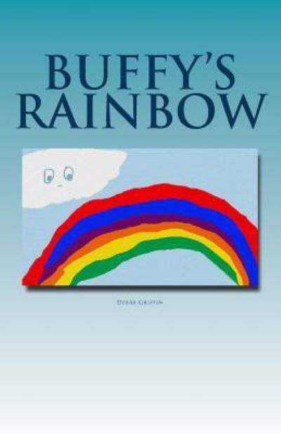 Buffy's Rainbow - Debra Ann Griffin - Książki - Createspace Independent Publishing Platf - 9781479376971 - 27 września 2013