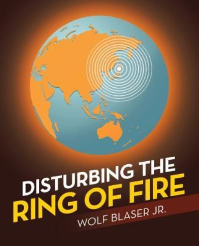 Cover for Blaser, Wolf, Jr · Disturbing the Ring of Fire (Paperback Book) (2019)