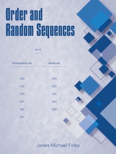 Order and Random Sequences - James Michael Foley - Books - Archway Publishing - 9781480886971 - February 5, 2020