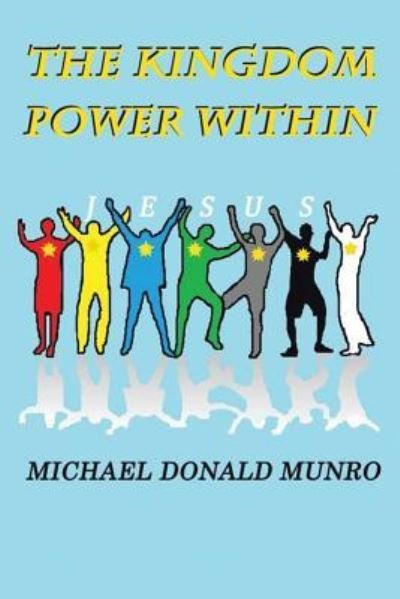 Cover for Michael Donald Munro · The Kingdom Power Within (Paperback Bog) (2015)