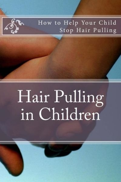 Cover for Ms Amy Foxwell · Hair Pulling in Children: How to Help Your Child Stop Hair Pulling (Taschenbuch) (2013)